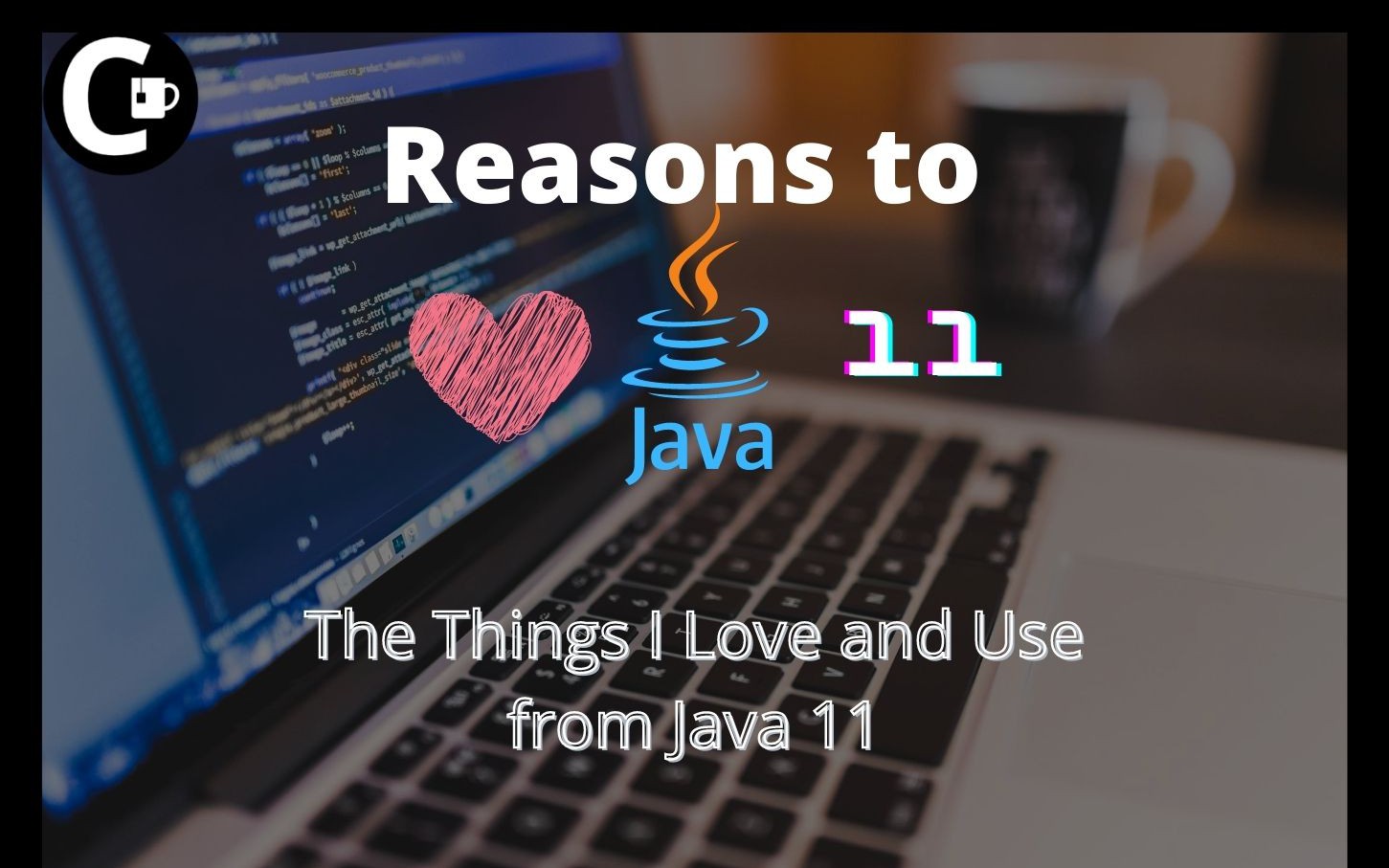The Things I Love and Use from Java 11