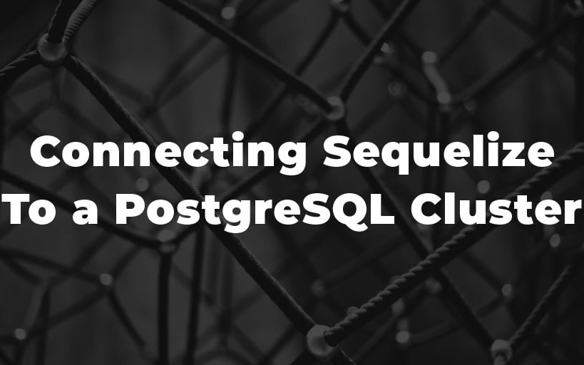 Connecting Sequelize To a PostgreSQL Cluster