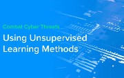 Using Unsupervised Learning to Combat Cyber Threats